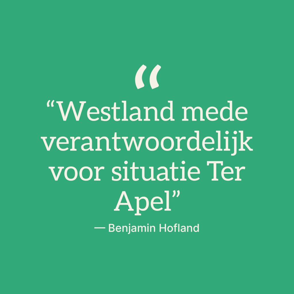 Tekst: "Westland mede verantwoordelijk voor situatie Ter Apel", citaat van Benjamin Hofland. Geschreven op een groene achtergrond.